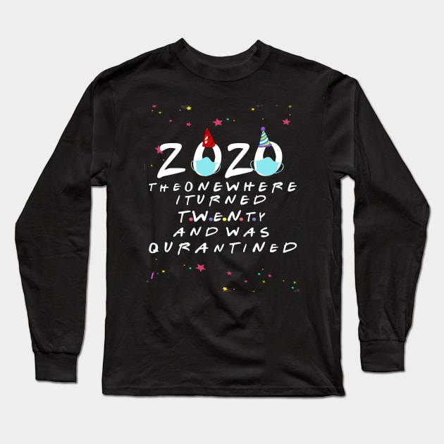 2020 the one where i turned twenty and was quarantined-20 birthday quarantine gift Long Sleeve T-Shirt by DODG99